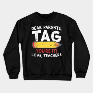 Dear Parents Tag Youre It Love Teachers Last Day Of School Crewneck Sweatshirt